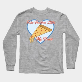 Take Another Little Pizza My Heart Funny Love Long Sleeve T-Shirt